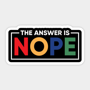 The Answer is Nope Sticker